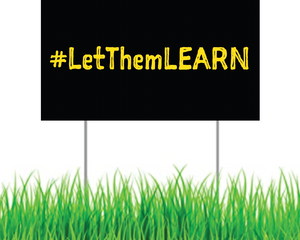 Yard Sign - #LetThemLEARN (Yellow on Black)