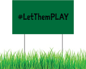 Yard Sign - #LetThemPLAY (Black on Green)