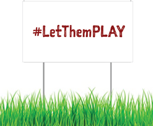Yard Sign - #LetThemPLAY (Maroon on White)