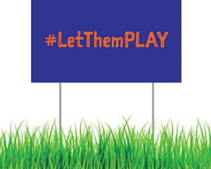 Yard Sign - #LetThemPLAY (Orange on Blue)